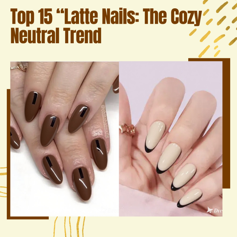Top 15 “Latte Nails: The Cozy Neutral Trend Everyone Is Loving in 2025”